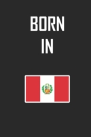 Born In Peru Notebook Birthday Gift: Lined Notebook / Journal Gift, 120 Pages, 6x9, Soft Cover, Matte Finish 1676794522 Book Cover