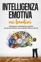 Intelligenza emotiva nei bambini: Sviluppare competenze emotive nei più piccoli per una crescita felice e sicura (Italian Edition) B0FM87YHT5 Book Cover