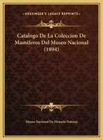 Catalogo De La Coleccion De Mamiferos Del Museo Nacional (1894) 1149672250 Book Cover