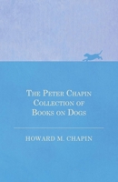 The Peter Chapin Collection of Books on Dogs 1473332060 Book Cover