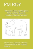 “Elephant Drawing Delight: A Step-by-Step Guide to Creating Majestic Artwork”: “Unlock Your Creativity with Easy-to-Follow Tutorials and Inspiring Designs” B0FLDSV6QX Book Cover
