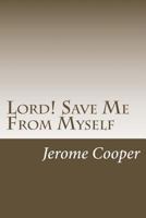 Lord! Save Me from Myself 1494813793 Book Cover