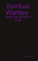 Spiritual Warfare: using the Armor of God 1312352469 Book Cover
