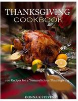 THANKSGIVING COOKBOOK  - 100 Recipes for a Yummylicious Thanksgiving 1494210207 Book Cover