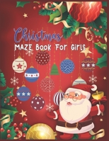 Christmas MAZE Book For Girls: A Maze Activity Book for Girls (Maze Books for Kids) - A Brain Challenge Game For Girls 1707983607 Book Cover