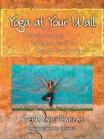 Yoga at Your Wall: Stretch Your Body, Strengthen Your Soul, Support Your Practice 142517213X Book Cover