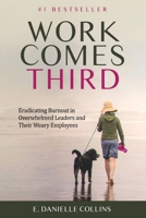 Work Comes Third: Eradicating Burnout in Overwhelmed Leaders and Their Weary Employees B0F7Y8JC7M Book Cover
