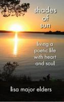 Shades of Sun - Living a Poetic Life with Heart and Soul 0988467003 Book Cover