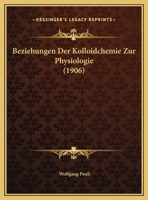 Beziehungen Der Kolloidchemie Zur Physiologie (1906) 1160808627 Book Cover