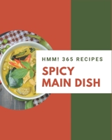 Hmm! 365 Spicy Main Dish Recipes: A Spicy Main Dish Cookbook You Won't be Able to Put Down B08GFL6PQP Book Cover