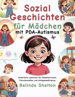 Sozialgeschichten für Mädchen mit PDA-Autismus: Illustrierte Lektionen für Selbstvertrauen, Freundschaften und Alltagsbewältigung B0FVF563YT Book Cover
