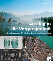 Ausflug in Die Vergangenheit: Archaologische Streifzuge Durch Den Kanton Zug 3906897117 Book Cover