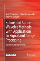 Spline and Spline Wavelet Methods with Applications to Signal and Image Processing: Volume III: Selected Topics 3319921223 Book Cover