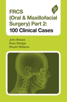 Frcs (Oral & Maxillofacial Surgery) Part 2: 100 Clinical Cases 1909836834 Book Cover