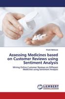 Assessing Medicines based on Customer Reviews using Sentiment Analysis: Mining Online Customer Reviews on Different Medicines using Sentiment Analysis 6139443717 Book Cover