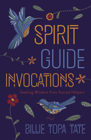 Spirit Guide Invocations: Seeking Wisdom from Sacred Helpers 0738774189 Book Cover