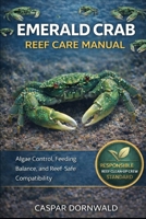 EMERALD CRAB REEF CARE MANUAL: Algae Control, Feeding Balance, and Reef-Safe Compatibility B0GKRY2YQP Book Cover