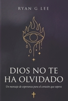 Dios No Te Ha Olvidado: Un mensaje de esperanza para el corazón que espera (Spanish Edition) B0H73Q11VJ Book Cover