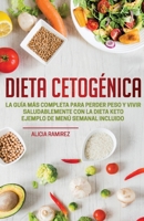 Dieta Cetogénica: La Guía más Completa para Perder Peso y Vivir Saludablemente con la Dieta Keto | Ejemplo de Menú Semanal Incluido (Spanish Edition) B088B4MV7R Book Cover