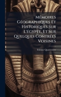 MÃ(c)moires GÃ(c)ographiques Et Historiques Sur L'Ã(c)gypte, Et Sur Quelques ContrÃ(c)es Voisines (French Edition) 1024371182 Book Cover