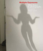 Multiple Exposures: Allen Jones & Photography 178884193X Book Cover