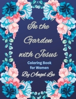 In the Garden with Jesus: Coloring Book for Women B0C5BH18GV Book Cover