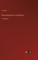 Württembergische Lustschlösser: I. Abtheilung 3368707736 Book Cover
