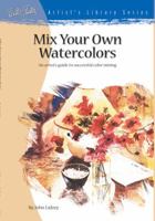 Mix Your Own Watercolors 1560102233 Book Cover