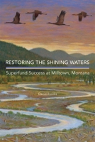 Restoring the Shining Waters: Superfund Success at Milltown, Montana 0806144726 Book Cover