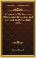 A Defense Of The Doctrines Of Immediate Revelation, And Universal And Saving Light 1164523015 Book Cover