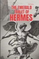 The Emerald Tablet Of Hermes: Unlocking the Secrets of As Above, So Below B0DSPNQVT5 Book Cover