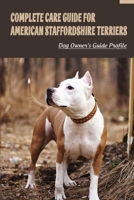 Complete Care Guide for American Staffordshire Terriers: Dog Owner's Guide Profile: American Staffordshire Terrier Training B09BY81SNB Book Cover