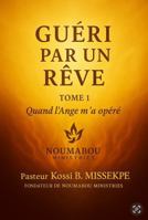 GUÉRI PAR UN RÊVE: Quand l’Ange m’a opéré (French Edition) B0G8M4LVVG Book Cover