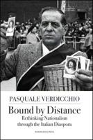 Bound by Distance: Rethinking Nationalism Through the Italian Diaspora 1599541033 Book Cover