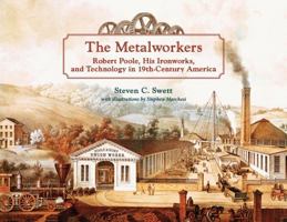 Metalworkers : Robert Poole, His Ironworks, and Technology in 19th-Century America 057828250X Book Cover