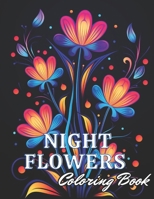 Night Flowers Coloring Book Adults: High-Quality and Unique Coloring Pages B0CNKQTZL5 Book Cover