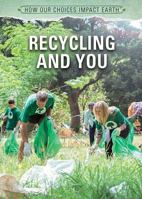 Recycling and You (How Our Choices Impact Earth) 1508181535 Book Cover