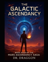 The Galactic Ascendancy (The Mars Ascendancy Saga) B0F5Y8QYMP Book Cover