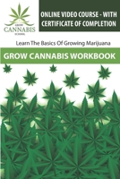 GROW CANNABIS WORKBOOK: Learn How To Grow Marijuana - Grow Cannabis School B08TYJYC6H Book Cover