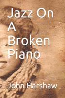 Jazz On A Broken Piano 1449567479 Book Cover