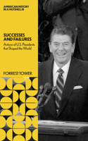 American History in a Nutshell: US Presidents: Successes and Failures : Actions that Shaped the World 1966136250 Book Cover