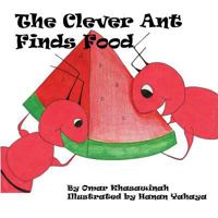 The Clever Ant Finds Food 1548168971 Book Cover