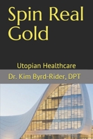 Spin Real Gold: Utopian Healthcare 1689665920 Book Cover