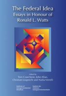 The Federal Idea: Essays in Honour of Ronald L. Watts (Queen's Policy Studies Series) 1553391985 Book Cover