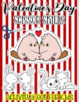 Valentine's Day Scissor Skills Activity Book For Kids: Animal Coloring and Cutting Practice Worbook for Kids and Toddlers B08SFZCWPR Book Cover