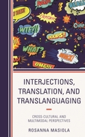 Interjections, Translation, and Translanguaging: Cross-Cultural and Multimodal Perspectives 1498574645 Book Cover