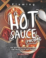 Flaming HOT Sauce Recipes: The BEST Ideas for Appetizers and Meals with HOT Sauce! B08B39MQM2 Book Cover