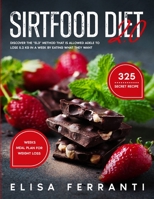 Sirtfood Diet 2.0: Discover The "EL3" Method That Is Allowed Adele To Lose 5.2 Kg in a Week By Eating What They Want + 325 secret recipe + Weeks Meal Plan For Weight Loss 1801479917 Book Cover