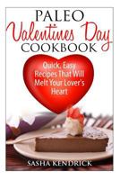 Paleo Valentine's Day Cookbook: Quick, Easy Recipes That Will Melt Your Lover's Heart 1495305988 Book Cover