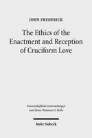 The Ethics of the Enactment and Reception of Cruciform Love: A Comparative Lexical, Conceptual, Exegetical, and Theological Study of Colossians 3:1-17 ... Untersuchungen Zum Neuen Testament 2.Reihe) 316155261X Book Cover